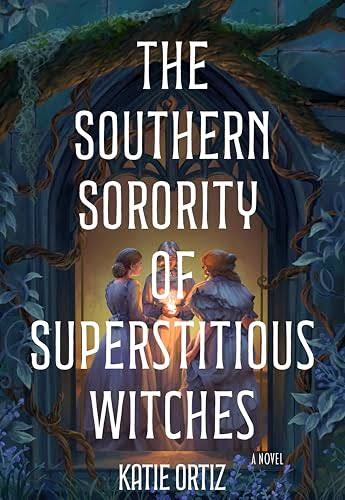 The Southern Sorority of Superstitious Witches by Katie Ortiz
